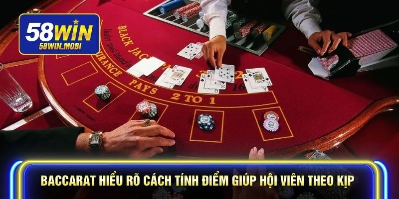 Baccarat hiểu rõ cách tính điểm giúp hội viên theo kịp