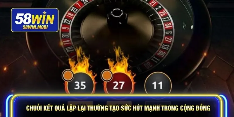 Chuỗi kết quả lặp lại thường tạo sức hút mạnh trong cộng đồng