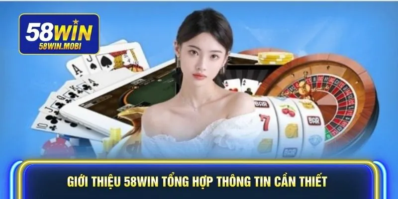 Giới thiệu 58win tổng hợp thông tin cần thiết
