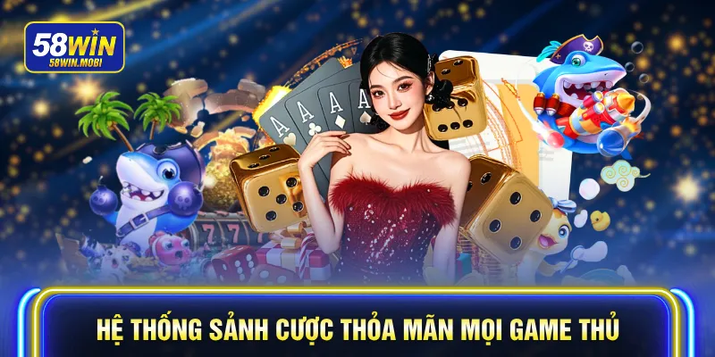Hệ thống sảnh cược thỏa mãn mọi game thủ