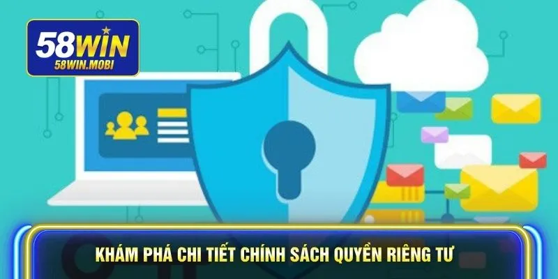 Khám phá chi tiết chính sách quyền riêng tư