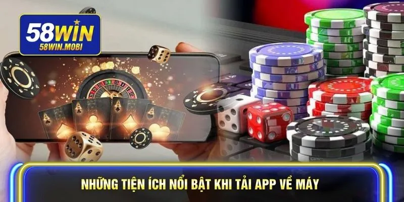 Những tiện ích nổi bật khi tải app về máy