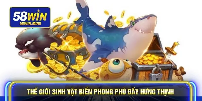 Thế giới sinh vật biển phong phú đầy hưng thịnh