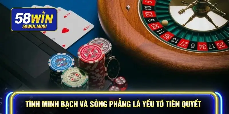 Tính minh bạch và sòng phẳng là yếu tố tiên quyết