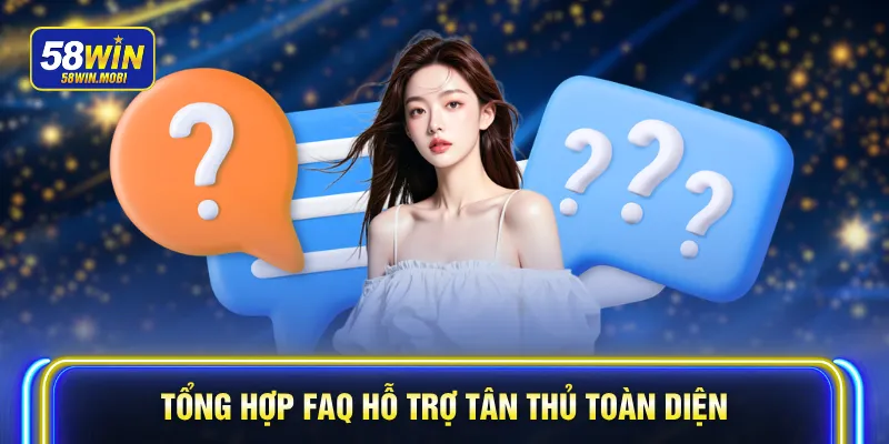 Tổng hợp FAQ hỗ trợ tân thủ toàn diện