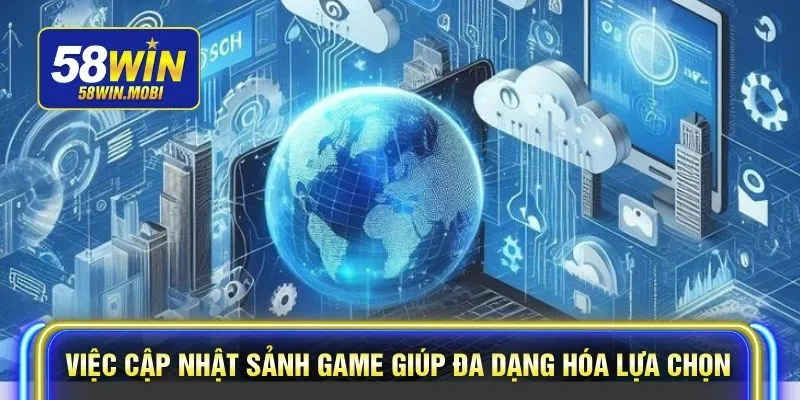 Việc cập nhật sảnh game giúp đa dạng hóa lựa chọn