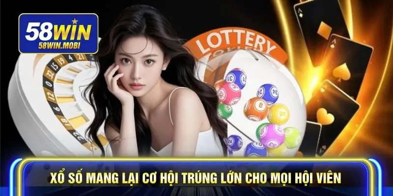 Xổ số mang lại cơ hội trúng lớn cho mọi hội viên